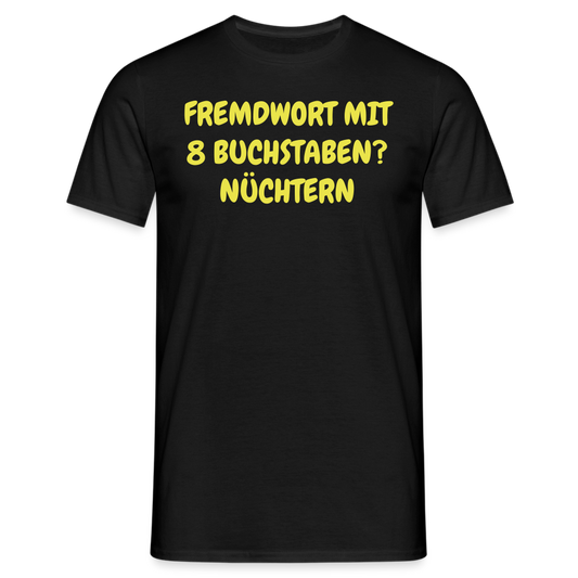 Tshirt FREMDWORT MIT 8 BUCHSTABEN? NÜCHTERN - Schwarz