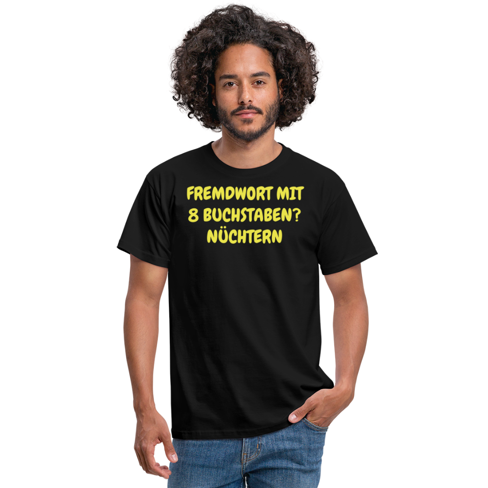 Tshirt FREMDWORT MIT 8 BUCHSTABEN? NÜCHTERN - Schwarz