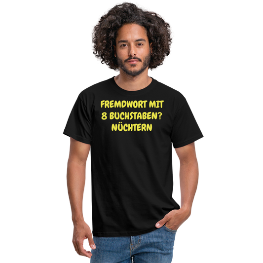 Tshirt FREMDWORT MIT 8 BUCHSTABEN? NÜCHTERN - Schwarz