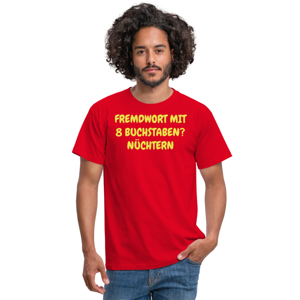 Tshirt FREMDWORT MIT 8 BUCHSTABEN? NÜCHTERN - Rot
