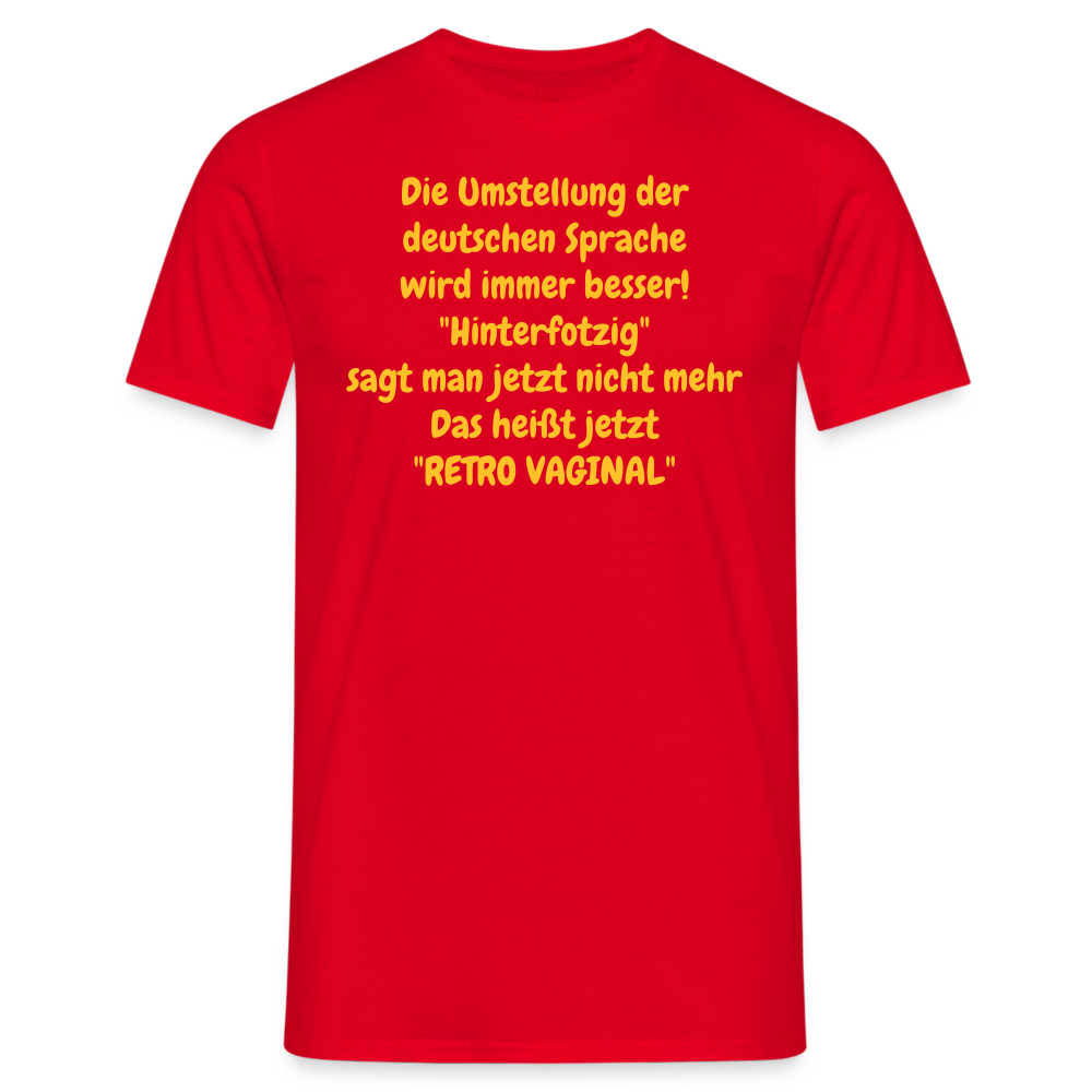 SSW358 Tshirt Die Umstellung der deutschen Sprache wird immer besser! "Hinterfotzig" sagt man jetzt nicht mehr Das heißt jetzt "RETRO VAGINAL" - Rot