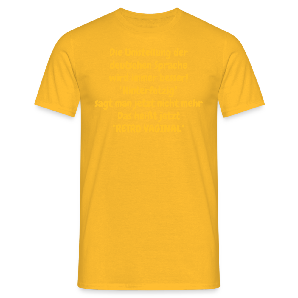 SSW358 Tshirt Die Umstellung der deutschen Sprache wird immer besser! "Hinterfotzig" sagt man jetzt nicht mehr Das heißt jetzt "RETRO VAGINAL" - Gelb