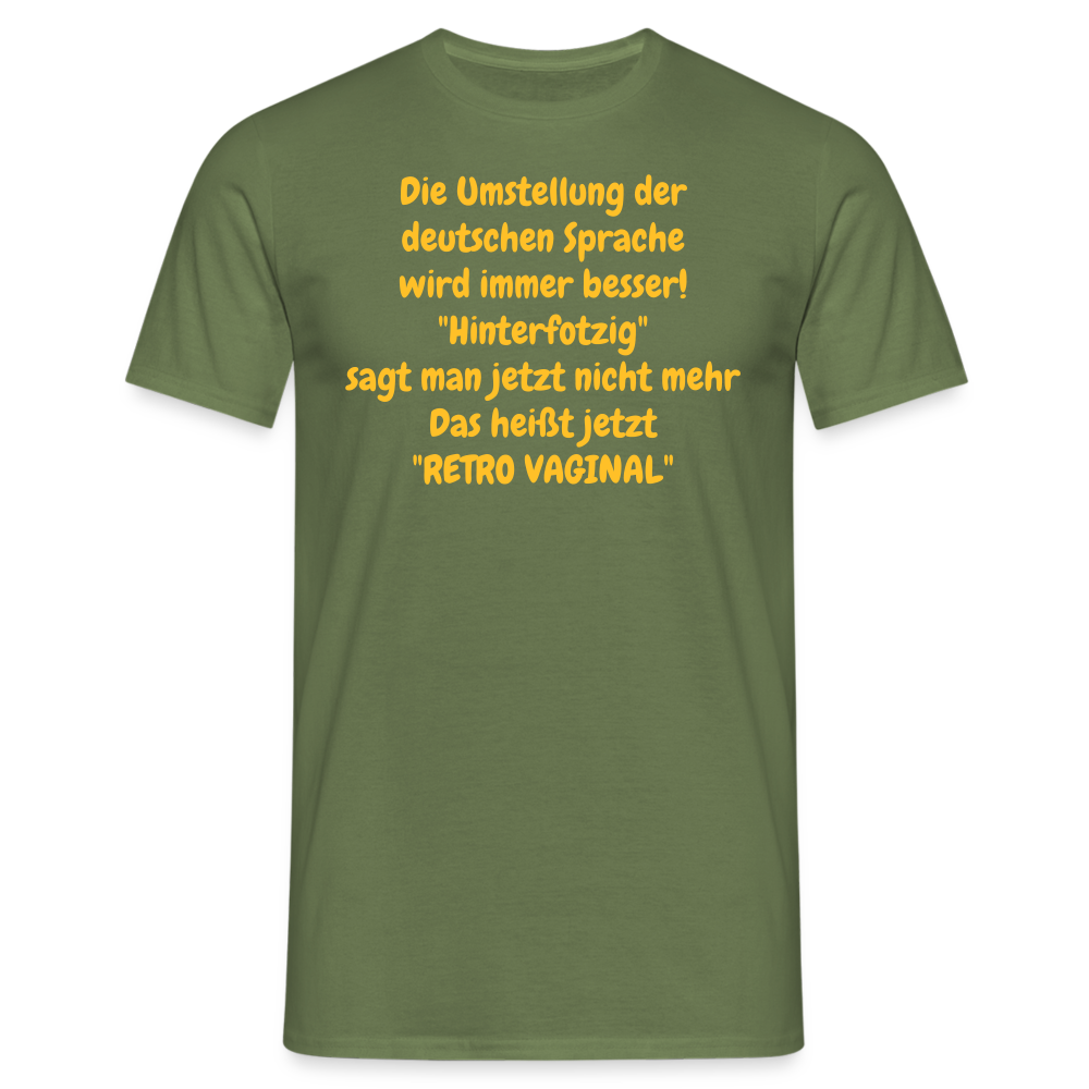 SSW358 Tshirt Die Umstellung der deutschen Sprache wird immer besser! "Hinterfotzig" sagt man jetzt nicht mehr Das heißt jetzt "RETRO VAGINAL" - Militärgrün