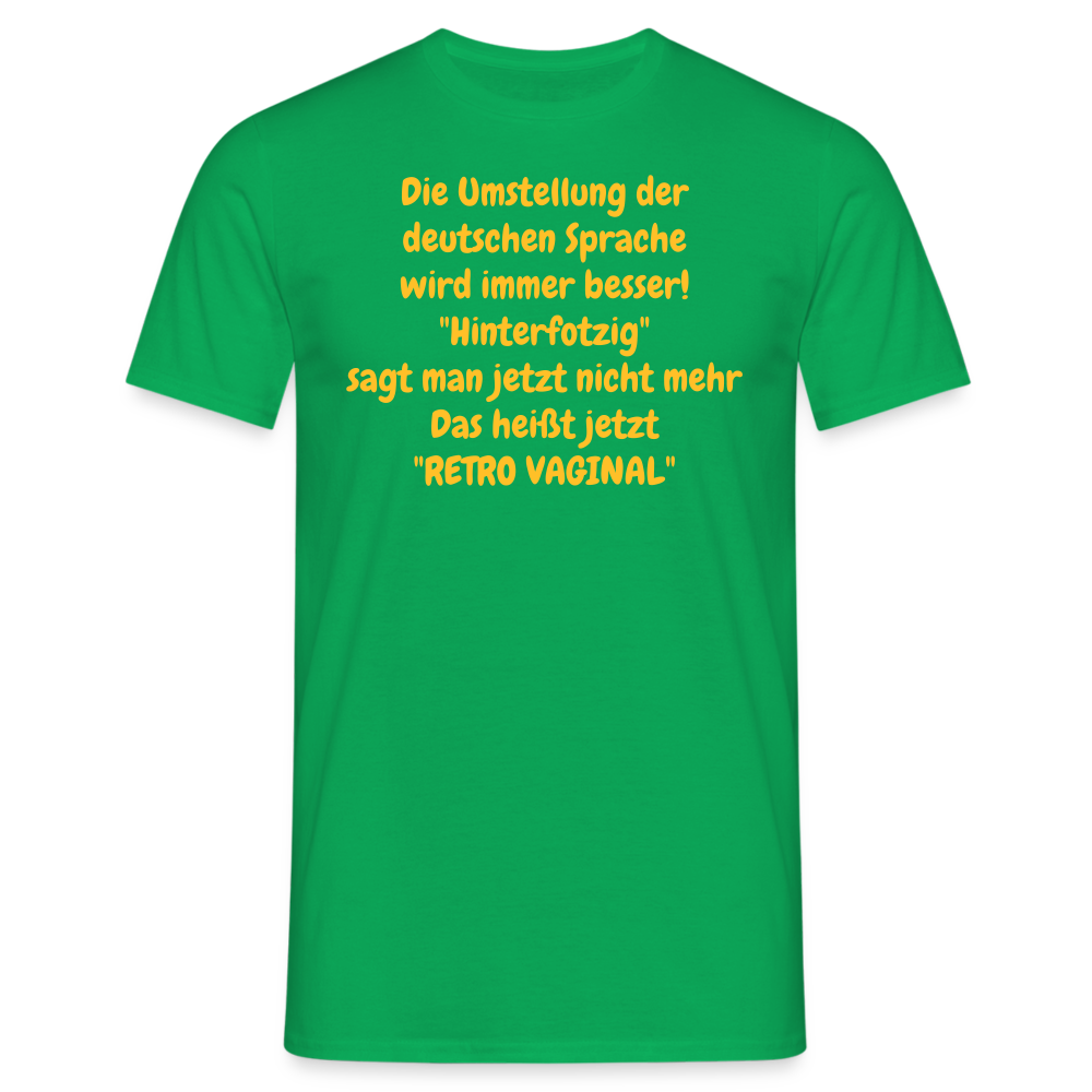 SSW358 Tshirt Die Umstellung der deutschen Sprache wird immer besser! "Hinterfotzig" sagt man jetzt nicht mehr Das heißt jetzt "RETRO VAGINAL" - Kelly Green