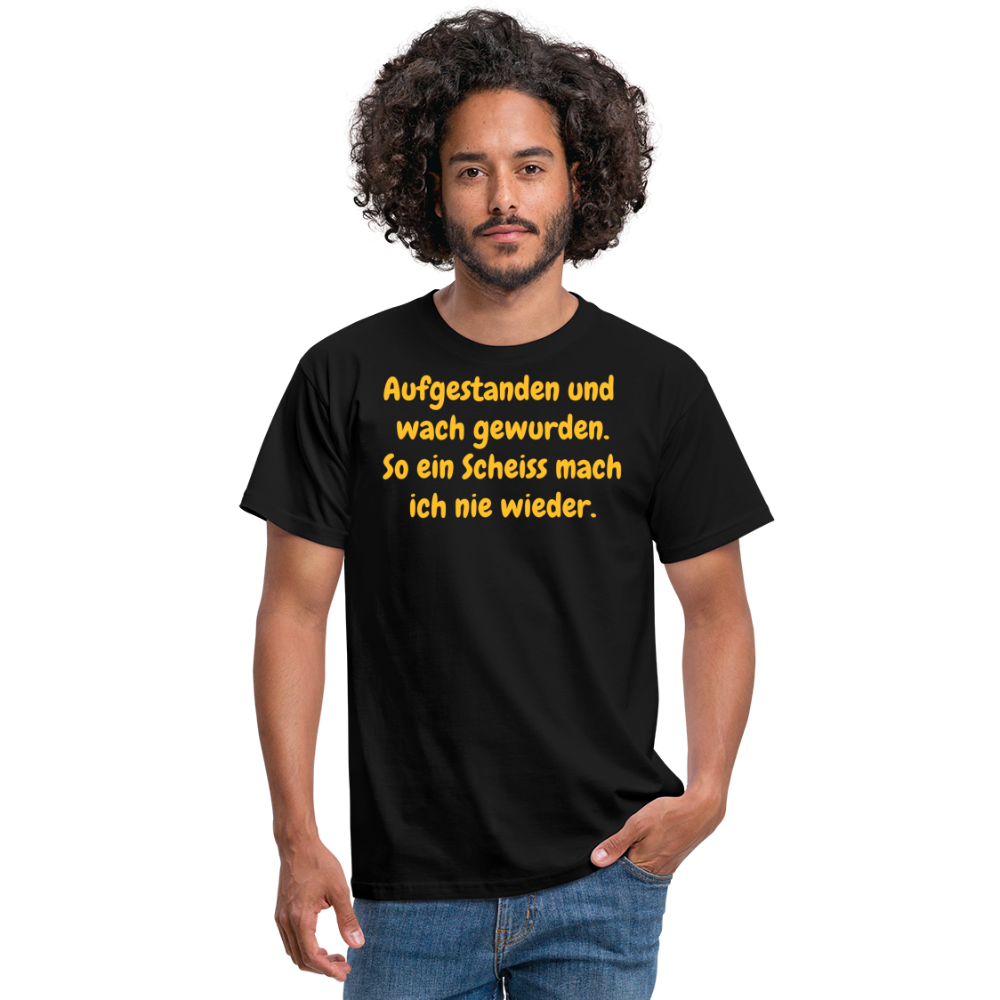 SSW359 Tshirt Aufgestanden und wach gewurden. So ein Scheiss mach ich nie wieder. - Schwarz
