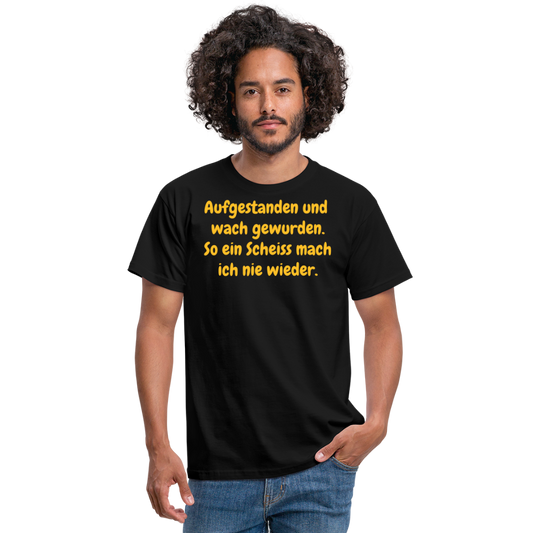 SSW359 Tshirt Aufgestanden und wach gewurden. So ein Scheiss mach ich nie wieder. - Schwarz