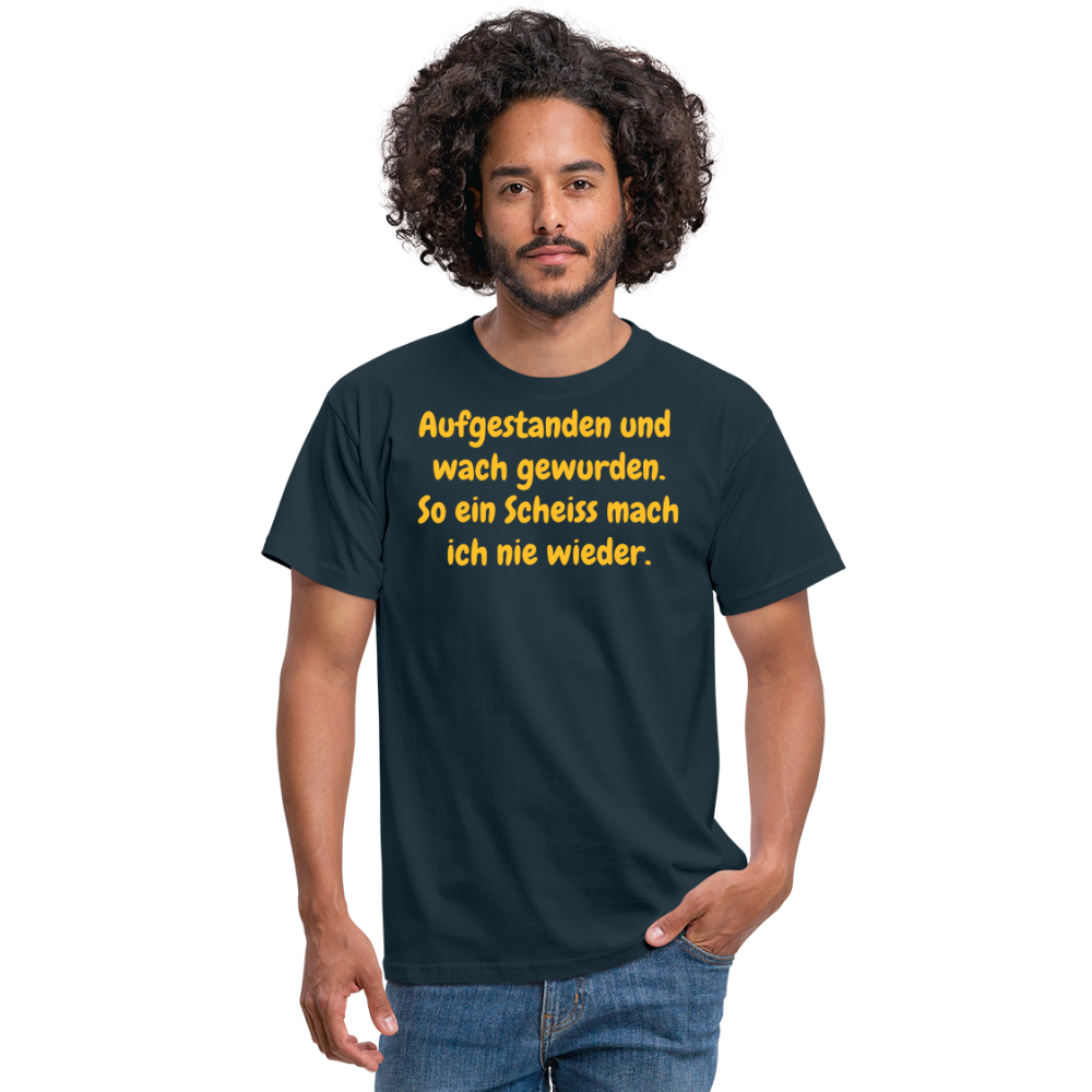 SSW359 Tshirt Aufgestanden und wach gewurden. So ein Scheiss mach ich nie wieder. - Navy