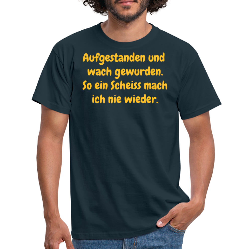 SSW359 Tshirt Aufgestanden und wach gewurden. So ein Scheiss mach ich nie wieder. - Navy