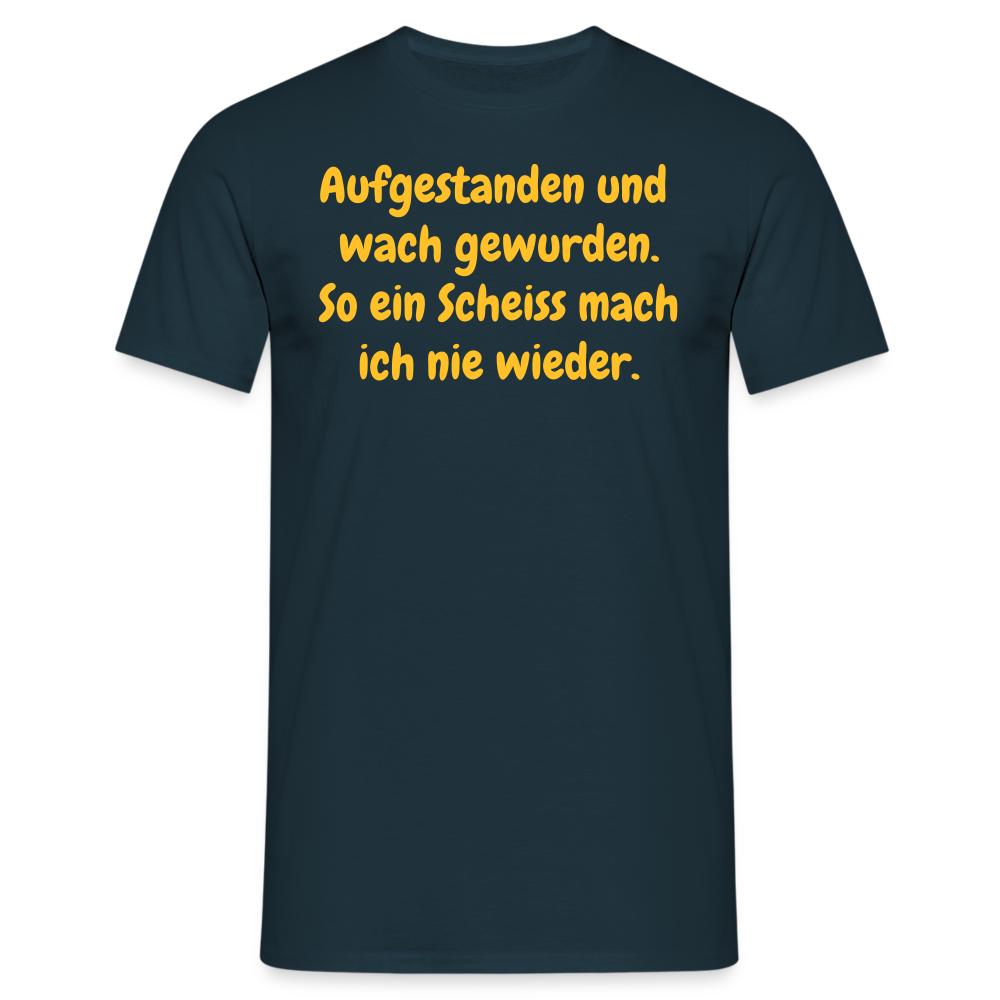 SSW359 Tshirt Aufgestanden und wach gewurden. So ein Scheiss mach ich nie wieder. - Navy