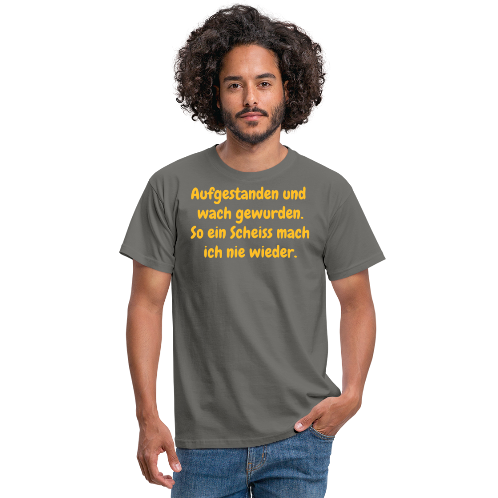 SSW359 Tshirt Aufgestanden und wach gewurden. So ein Scheiss mach ich nie wieder. - Graphit