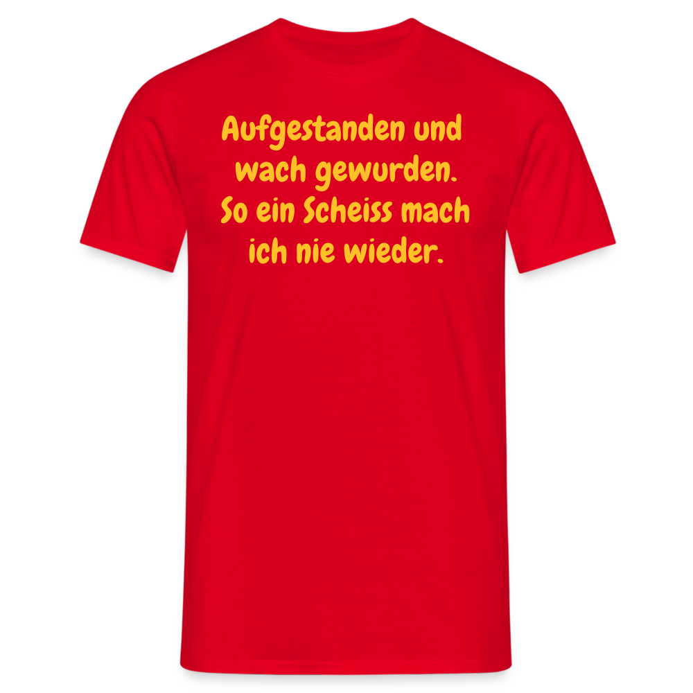 SSW359 Tshirt Aufgestanden und wach gewurden. So ein Scheiss mach ich nie wieder. - Rot