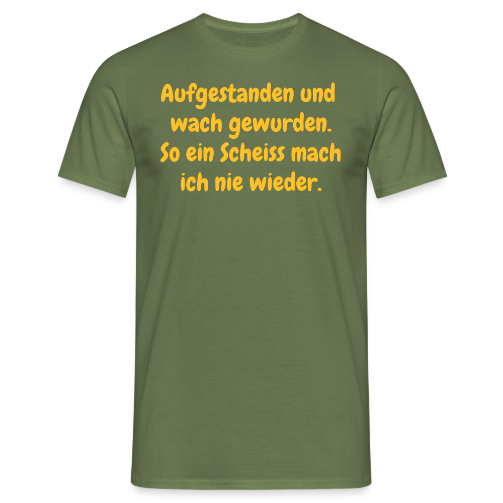 SSW359 Tshirt Aufgestanden und wach gewurden. So ein Scheiss mach ich nie wieder. - Militärgrün