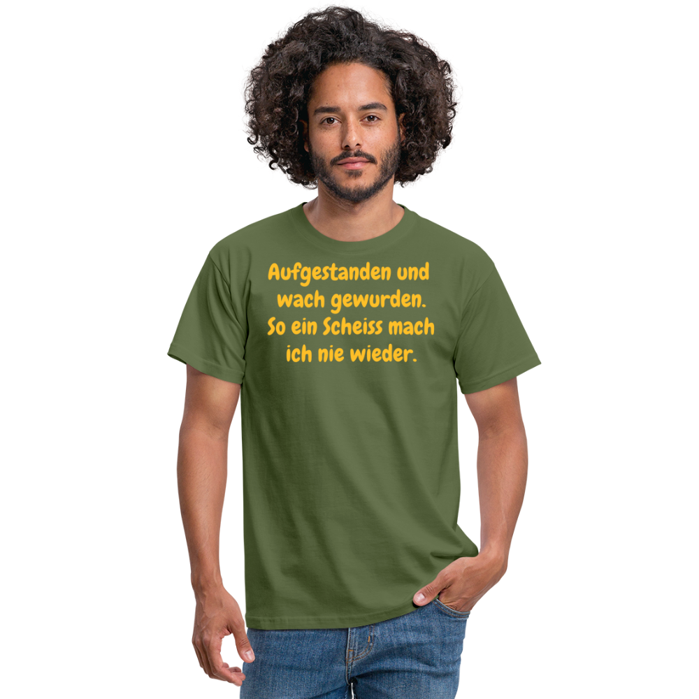 SSW359 Tshirt Aufgestanden und wach gewurden. So ein Scheiss mach ich nie wieder. - Militärgrün