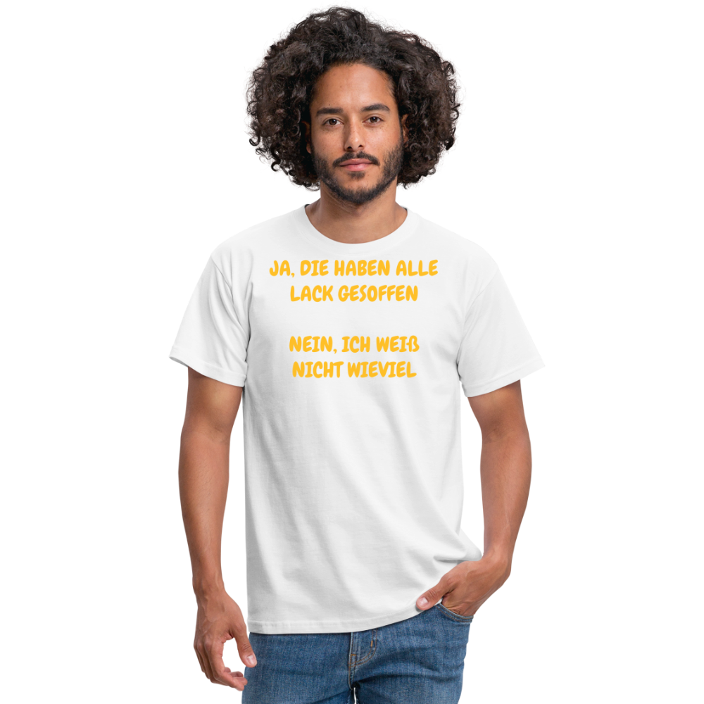 SSW361 Tshirt JA, DIE HABEN ALLE LACK GESOFFEN NEIN, ICH WEIß NICHT WIEVIEL - weiß