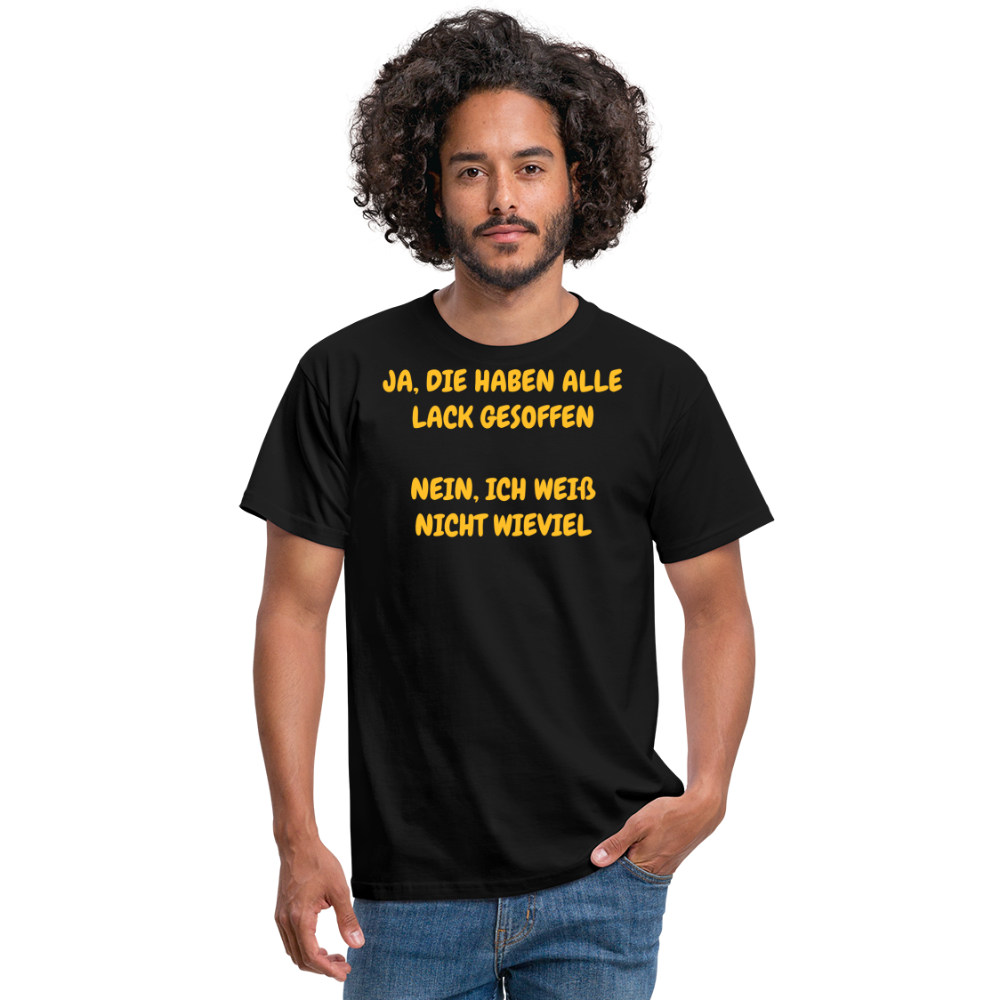 SSW361 Tshirt JA, DIE HABEN ALLE LACK GESOFFEN NEIN, ICH WEIß NICHT WIEVIEL - Schwarz