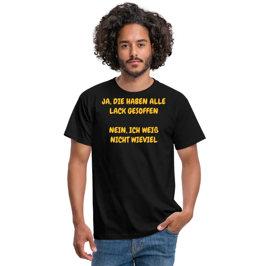 SSW361 Tshirt JA, DIE HABEN ALLE LACK GESOFFEN NEIN, ICH WEIß NICHT WIEVIEL - Schwarz