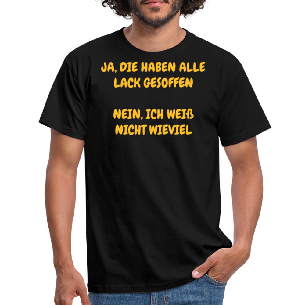 SSW361 Tshirt JA, DIE HABEN ALLE LACK GESOFFEN NEIN, ICH WEIß NICHT WIEVIEL - Schwarz