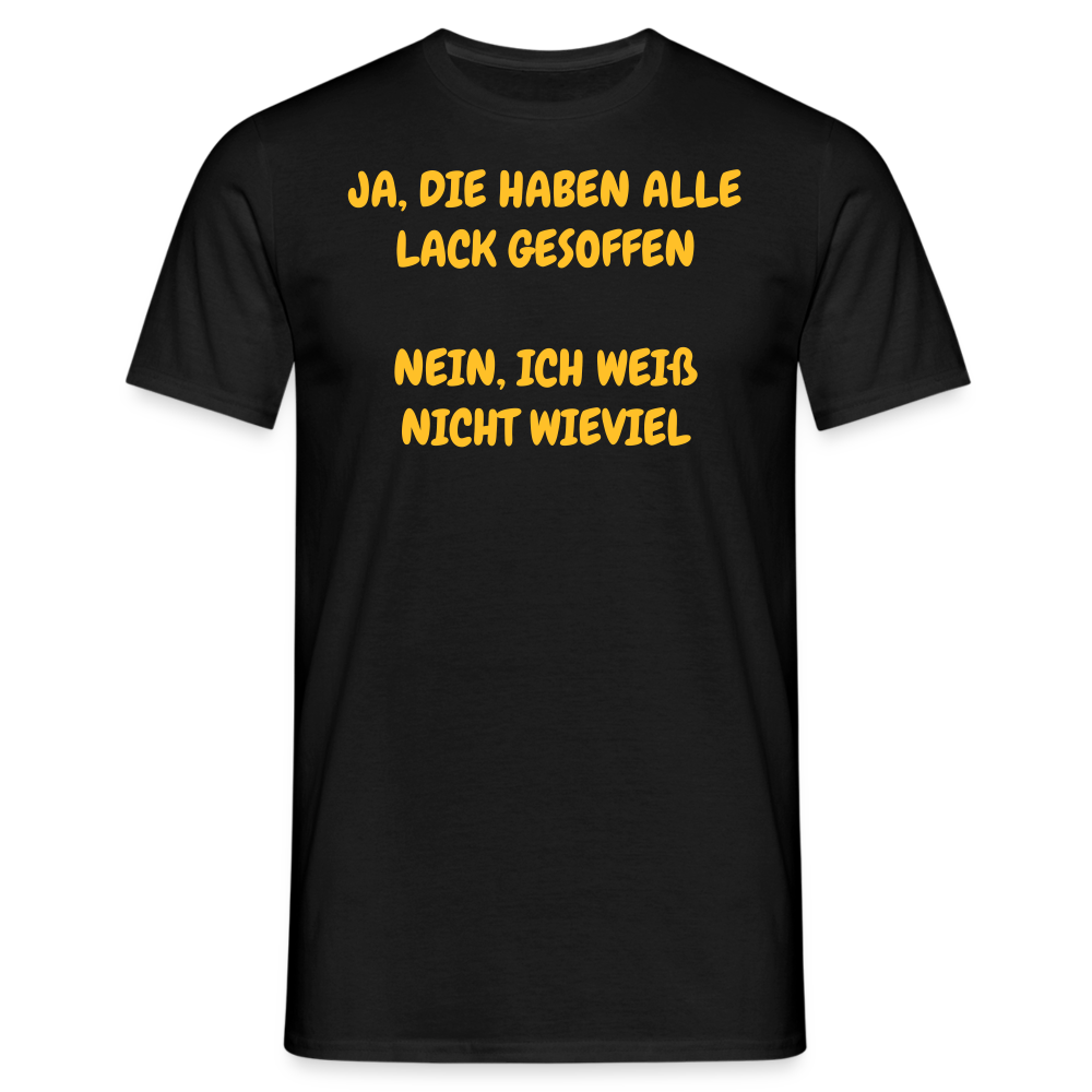 SSW361 Tshirt JA, DIE HABEN ALLE LACK GESOFFEN NEIN, ICH WEIß NICHT WIEVIEL - Schwarz