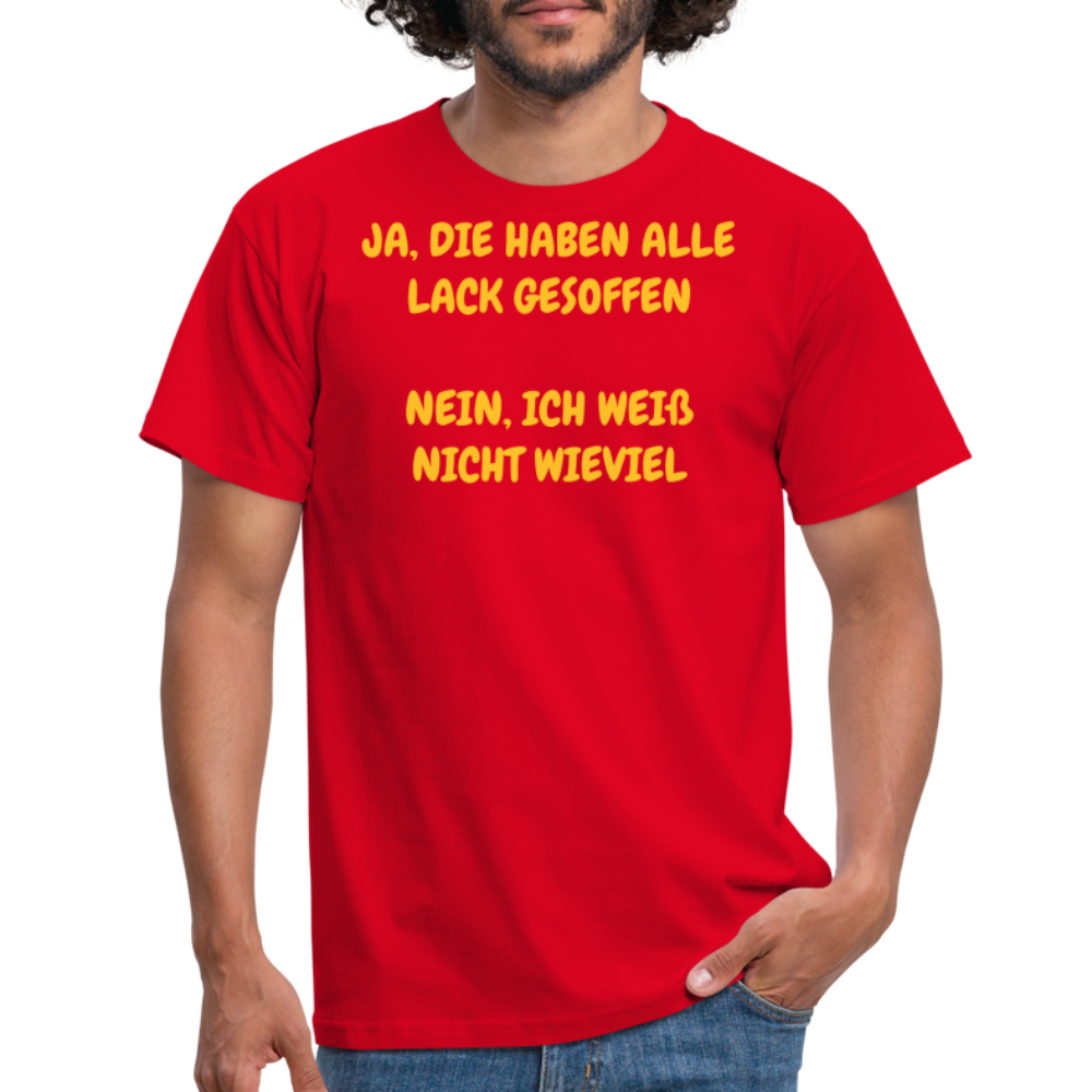 SSW361 Tshirt JA, DIE HABEN ALLE LACK GESOFFEN NEIN, ICH WEIß NICHT WIEVIEL - Rot