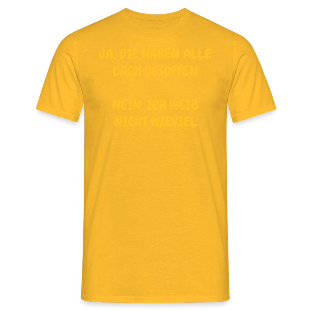 SSW361 Tshirt JA, DIE HABEN ALLE LACK GESOFFEN NEIN, ICH WEIß NICHT WIEVIEL - Gelb