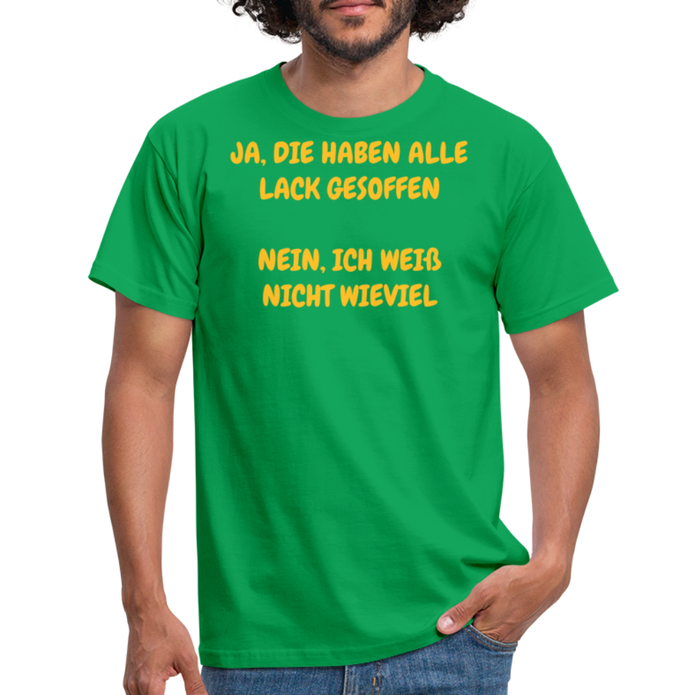 SSW361 Tshirt JA, DIE HABEN ALLE LACK GESOFFEN NEIN, ICH WEIß NICHT WIEVIEL - Kelly Green