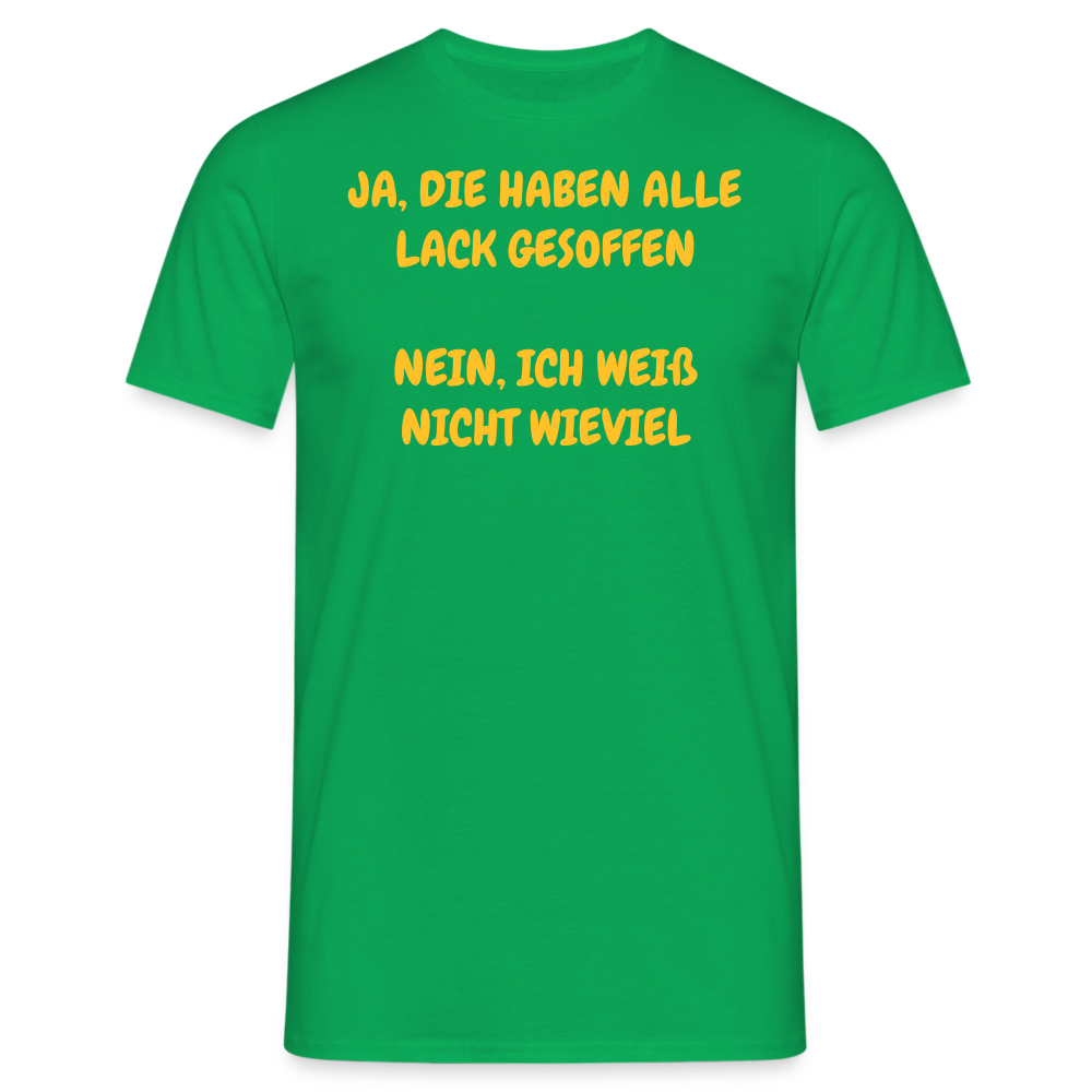 SSW361 Tshirt JA, DIE HABEN ALLE LACK GESOFFEN NEIN, ICH WEIß NICHT WIEVIEL - Kelly Green