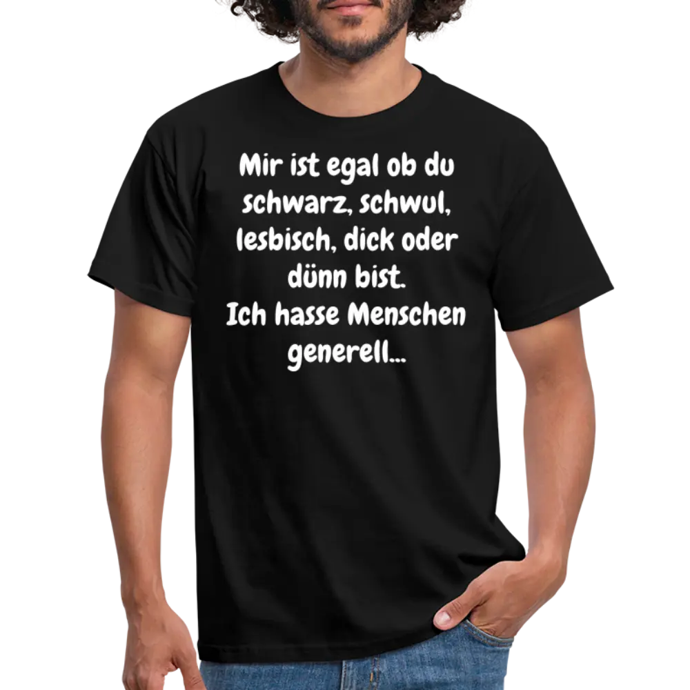 SSW1425 Tshirt Mir ist egal ob du schwarz, schwul, lesbisch, dick oder dünn bist. Ich hasse Menschen generell... - Schwarz