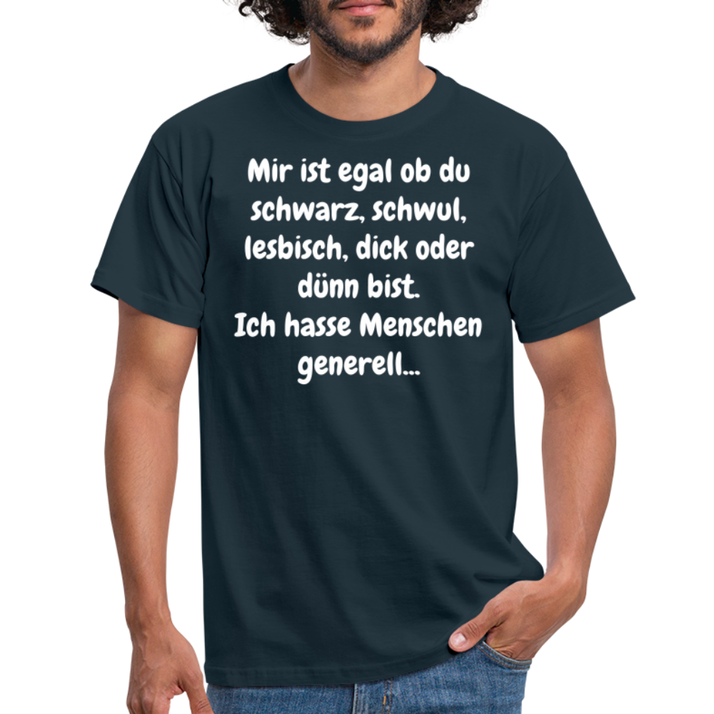 SSW1425 Tshirt Mir ist egal ob du schwarz, schwul, lesbisch, dick oder dünn bist. Ich hasse Menschen generell... - Navy