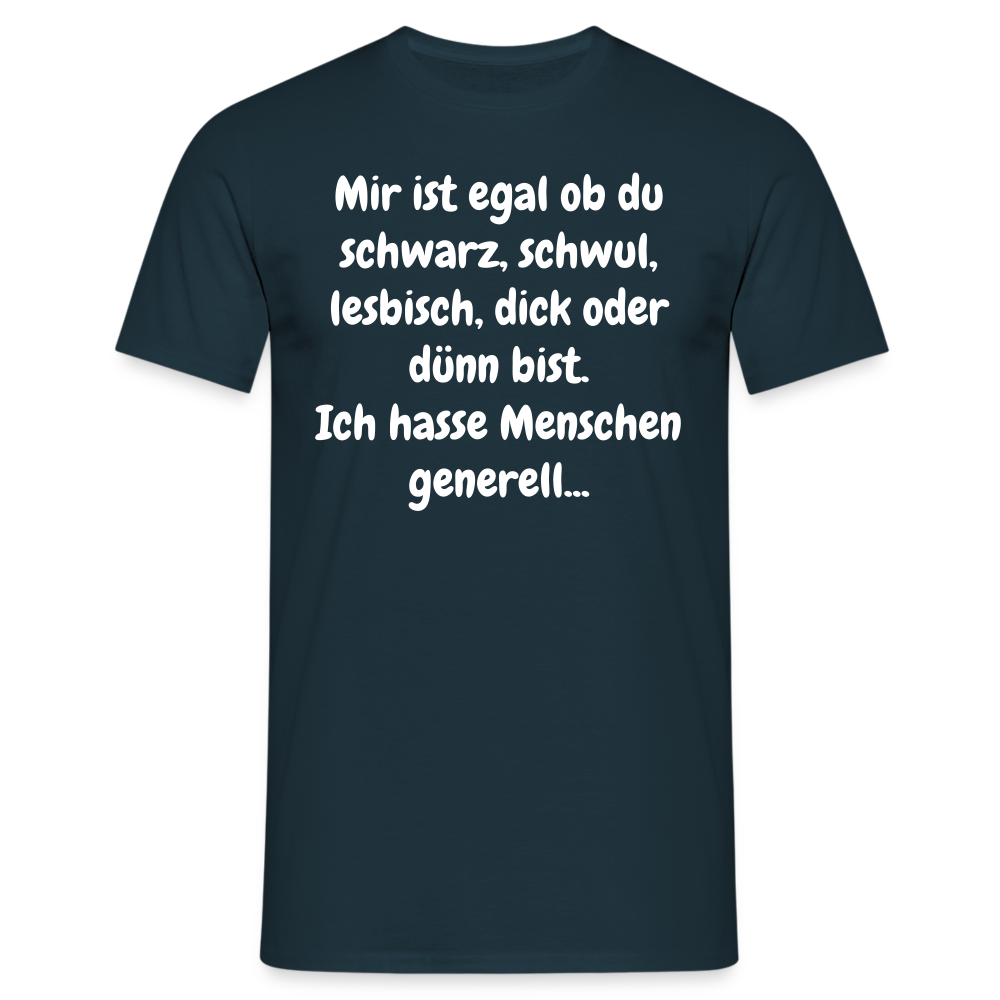 SSW1425 Tshirt Mir ist egal ob du schwarz, schwul, lesbisch, dick oder dünn bist. Ich hasse Menschen generell... - Navy
