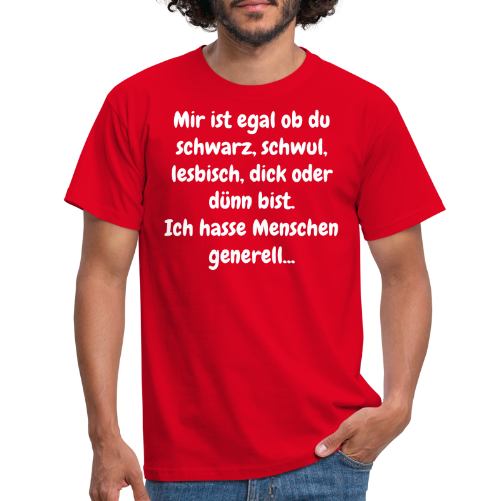 SSW1425 Tshirt Mir ist egal ob du schwarz, schwul, lesbisch, dick oder dünn bist. Ich hasse Menschen generell... - Rot
