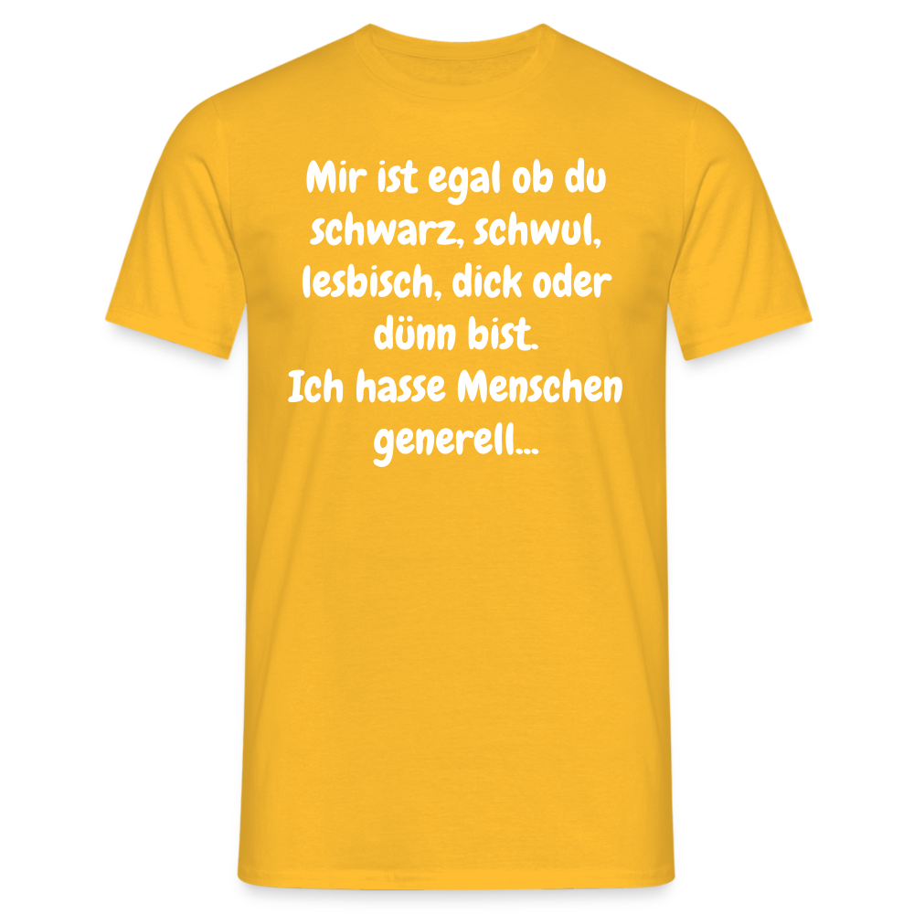 SSW1425 Tshirt Mir ist egal ob du schwarz, schwul, lesbisch, dick oder dünn bist. Ich hasse Menschen generell... - Gelb
