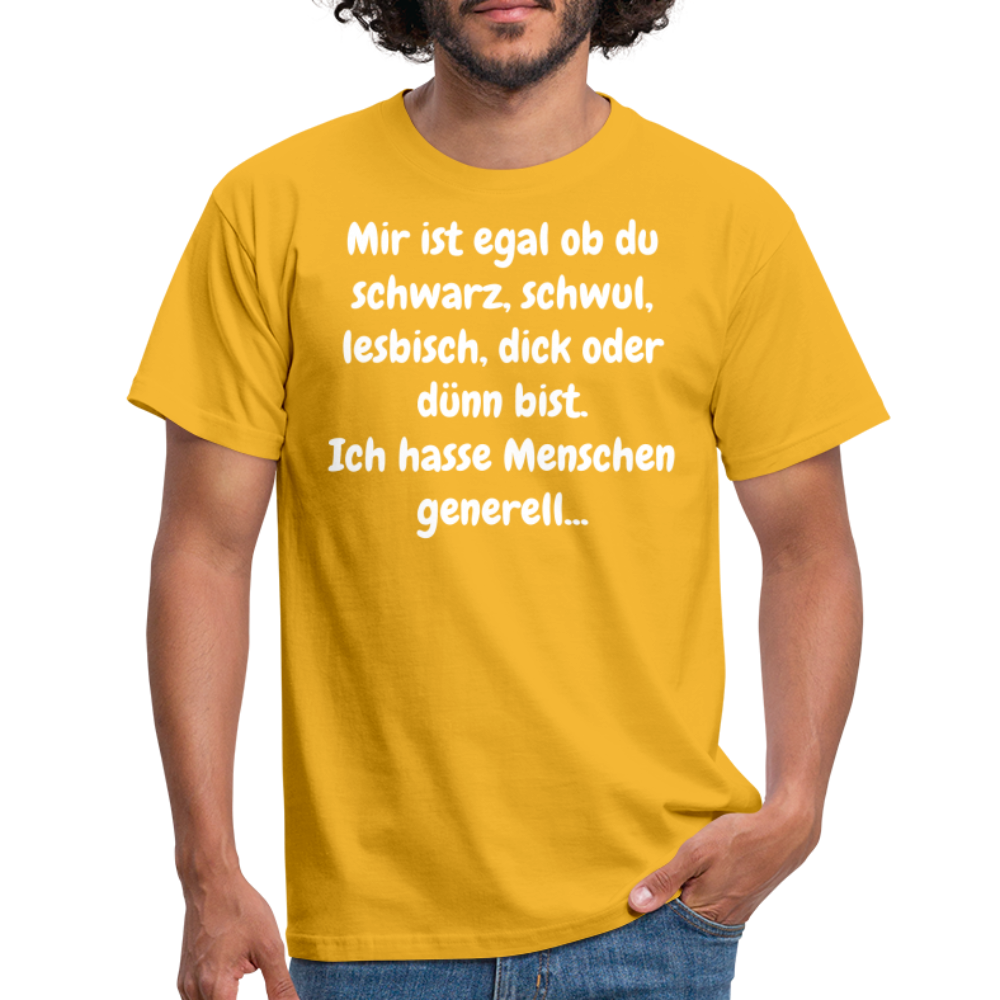 SSW1425 Tshirt Mir ist egal ob du schwarz, schwul, lesbisch, dick oder dünn bist. Ich hasse Menschen generell... - Gelb