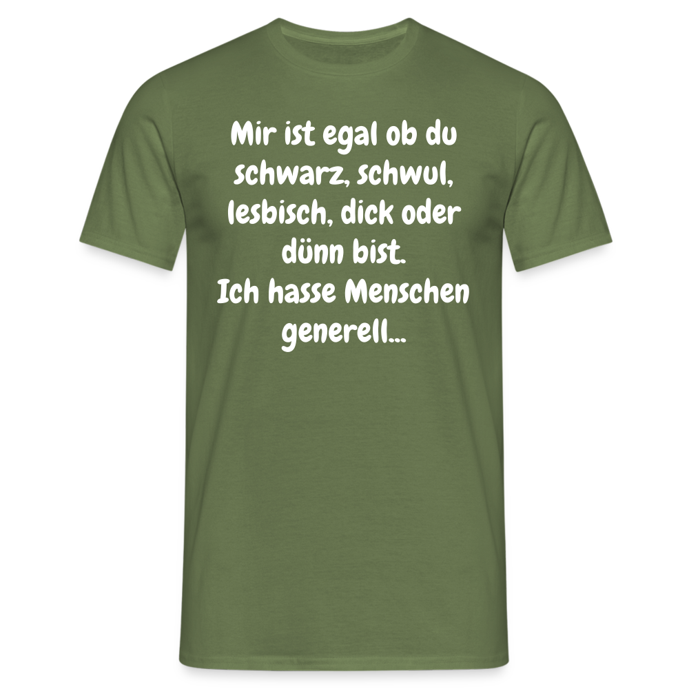 SSW1425 Tshirt Mir ist egal ob du schwarz, schwul, lesbisch, dick oder dünn bist. Ich hasse Menschen generell... - Militärgrün