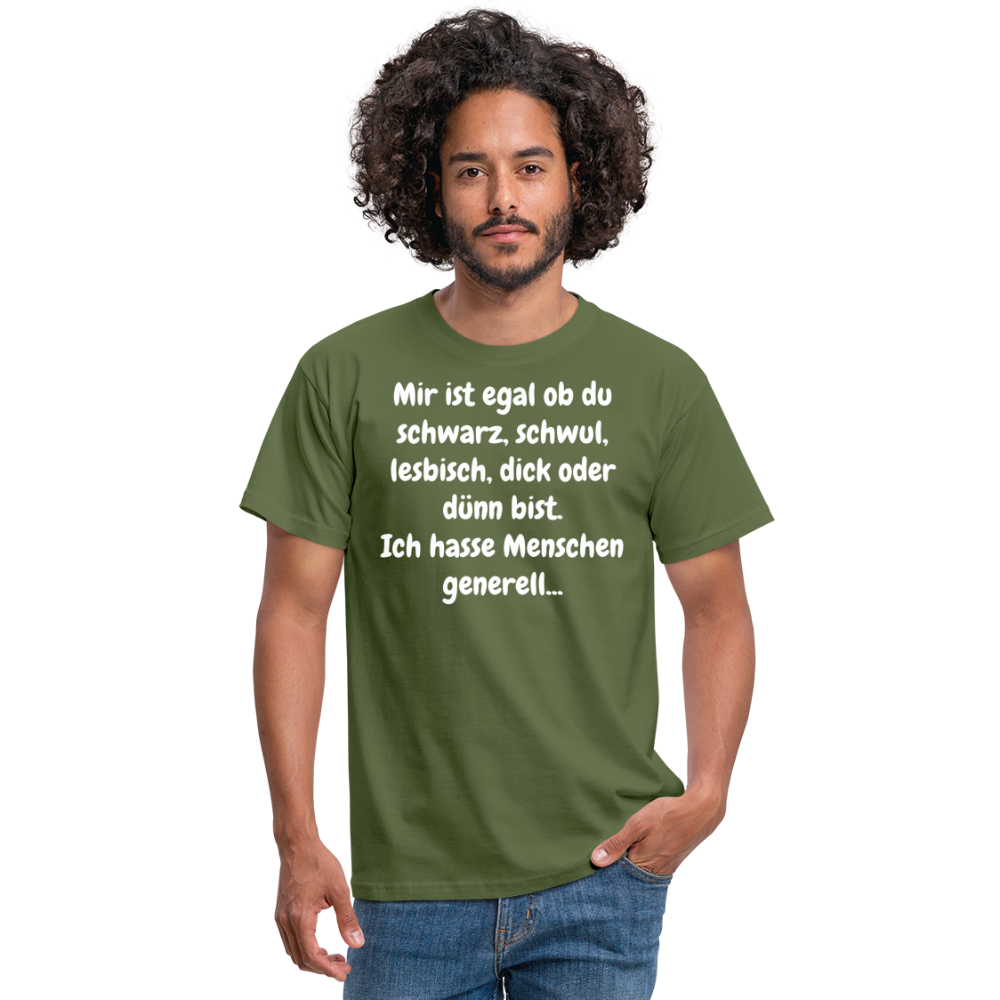 SSW1425 Tshirt Mir ist egal ob du schwarz, schwul, lesbisch, dick oder dünn bist. Ich hasse Menschen generell... - Militärgrün