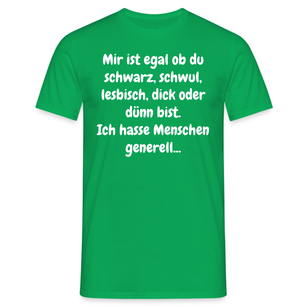 SSW1425 Tshirt Mir ist egal ob du schwarz, schwul, lesbisch, dick oder dünn bist. Ich hasse Menschen generell... - Kelly Green
