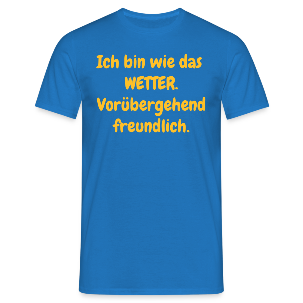 SSW1428 Tshirt Ich bin wie das WETTER. Vorübergehend freundlich. - Royalblau