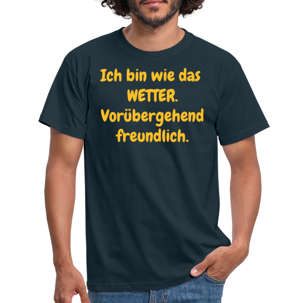SSW1428 Tshirt Ich bin wie das WETTER. Vorübergehend freundlich. - Navy
