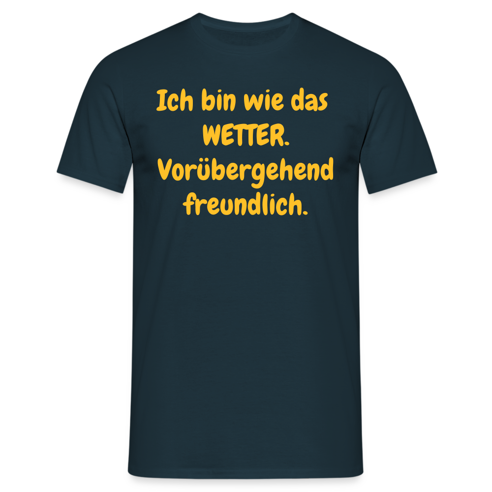 SSW1428 Tshirt Ich bin wie das WETTER. Vorübergehend freundlich. - Navy