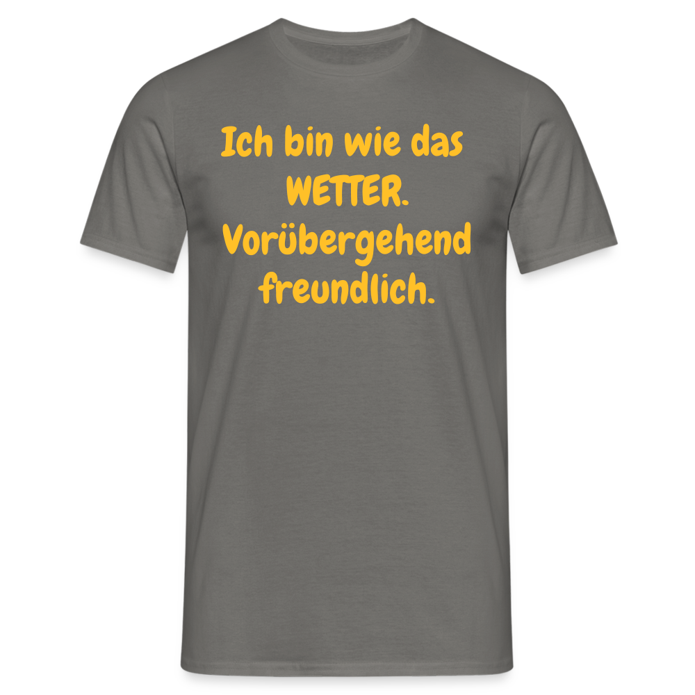 SSW1428 Tshirt Ich bin wie das WETTER. Vorübergehend freundlich. - Graphit