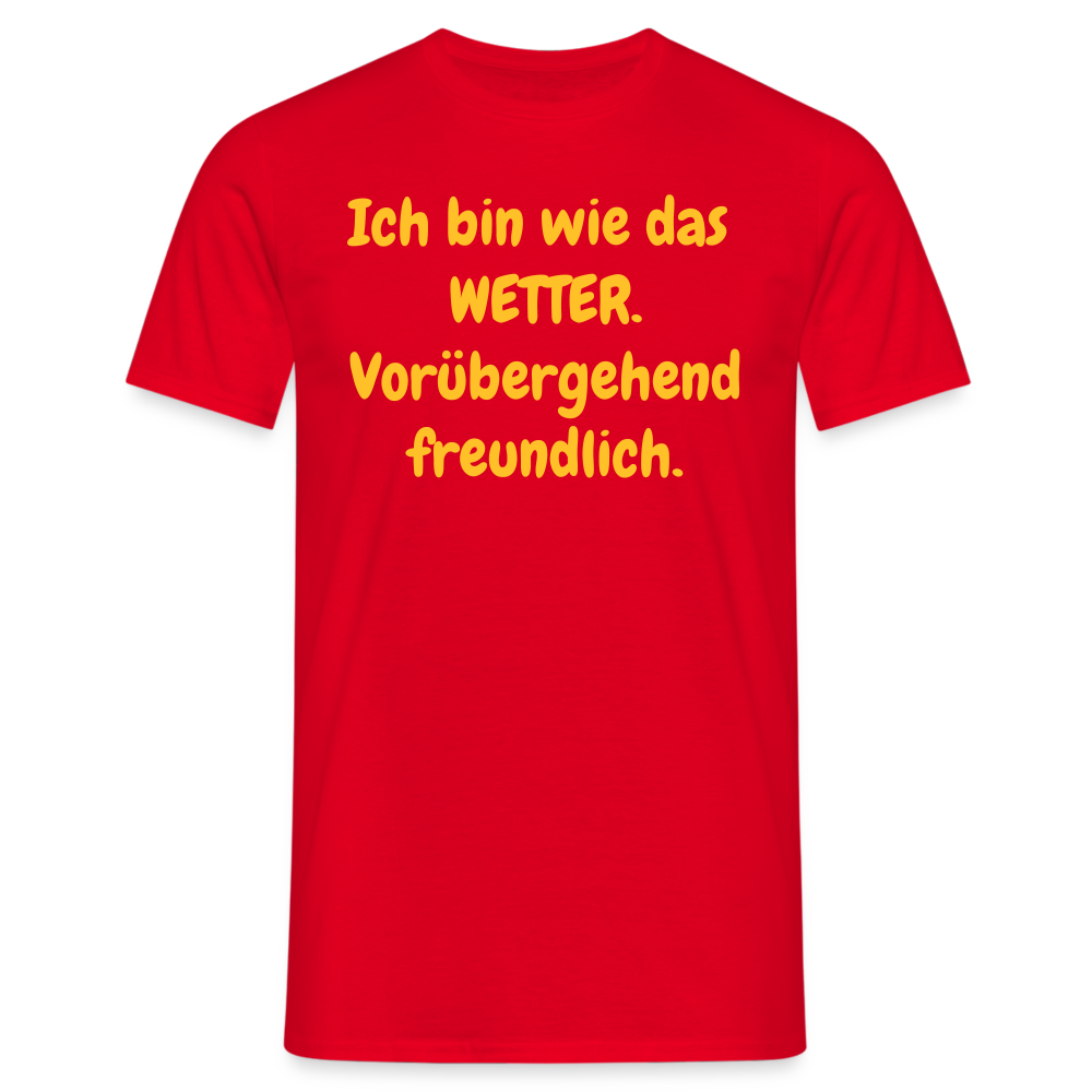 SSW1428 Tshirt Ich bin wie das WETTER. Vorübergehend freundlich. - Rot