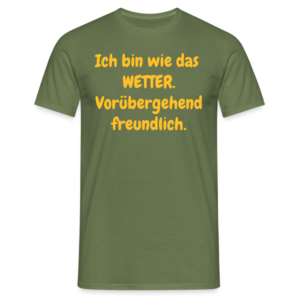 SSW1428 Tshirt Ich bin wie das WETTER. Vorübergehend freundlich. - Militärgrün