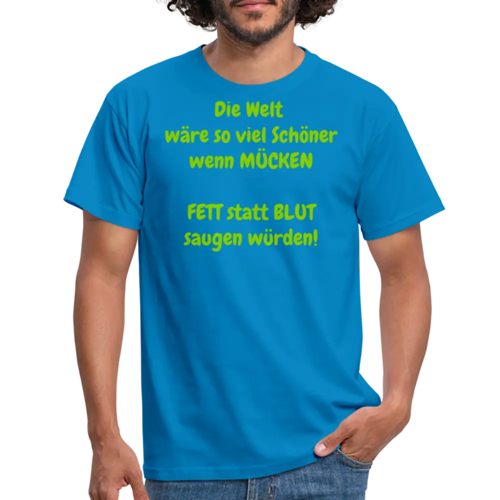 SSW1429 Tshirt IDie Welt wäre so viel Schöner wenn MÜCKEN FETT statt BLUT saugen würden! - Royalblau