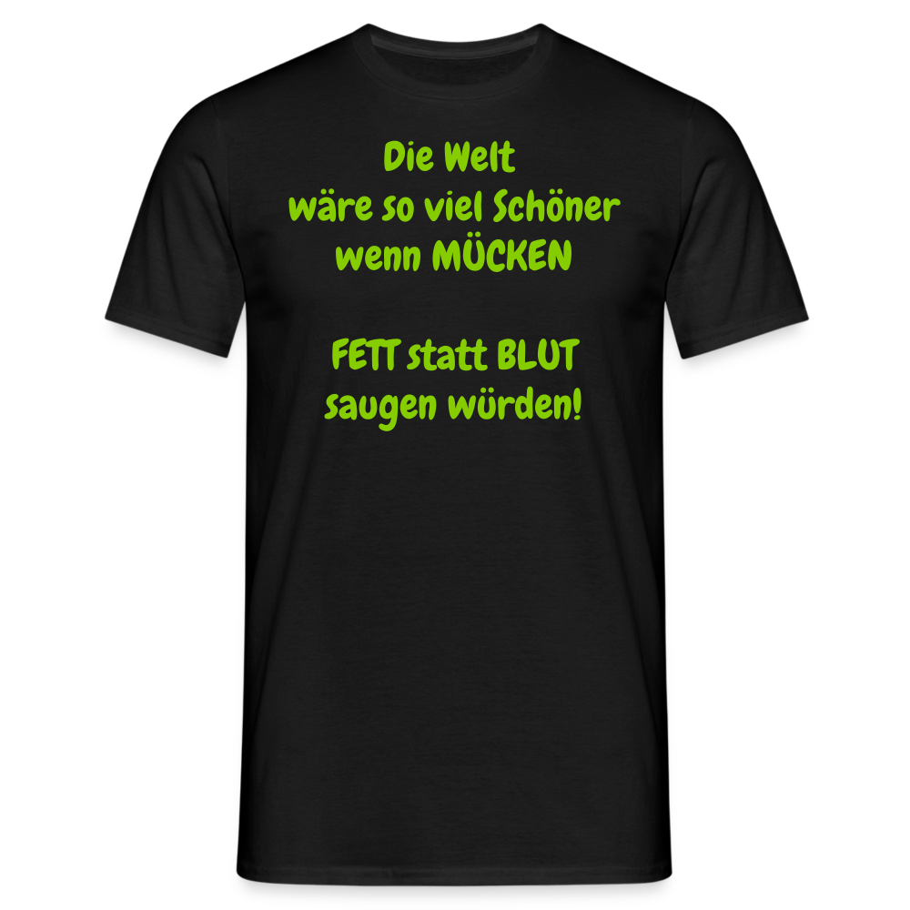 SSW1429 Tshirt IDie Welt wäre so viel Schöner wenn MÜCKEN FETT statt BLUT saugen würden! - Schwarz