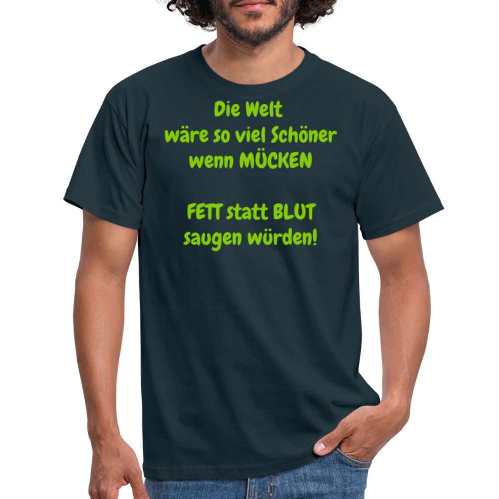 SSW1429 Tshirt IDie Welt wäre so viel Schöner wenn MÜCKEN FETT statt BLUT saugen würden! - Navy