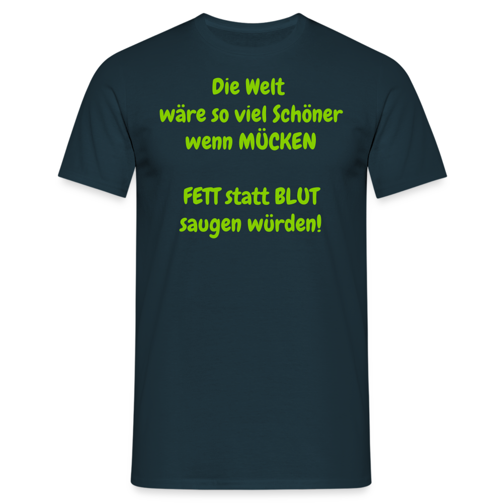 SSW1429 Tshirt IDie Welt wäre so viel Schöner wenn MÜCKEN FETT statt BLUT saugen würden! - Navy