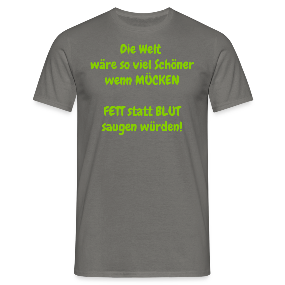 SSW1429 Tshirt IDie Welt wäre so viel Schöner wenn MÜCKEN FETT statt BLUT saugen würden! - Graphit