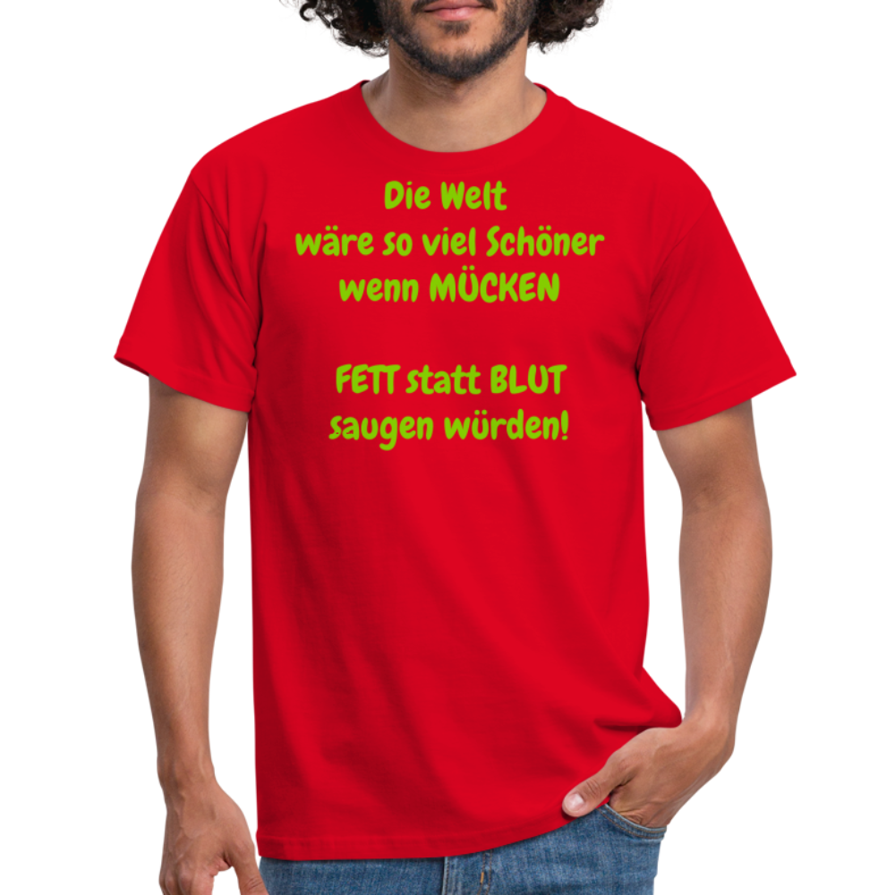 SSW1429 Tshirt IDie Welt wäre so viel Schöner wenn MÜCKEN FETT statt BLUT saugen würden! - Rot