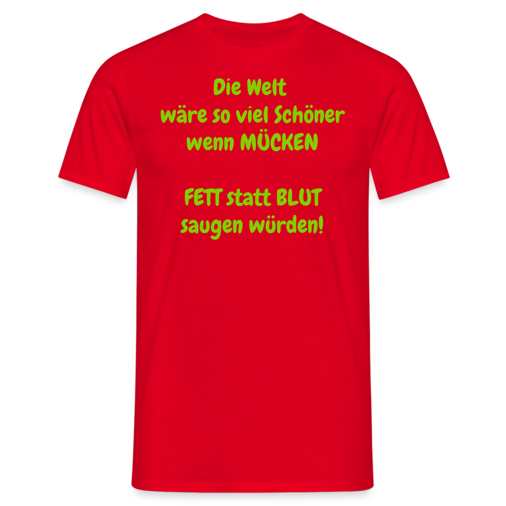 SSW1429 Tshirt IDie Welt wäre so viel Schöner wenn MÜCKEN FETT statt BLUT saugen würden! - Rot