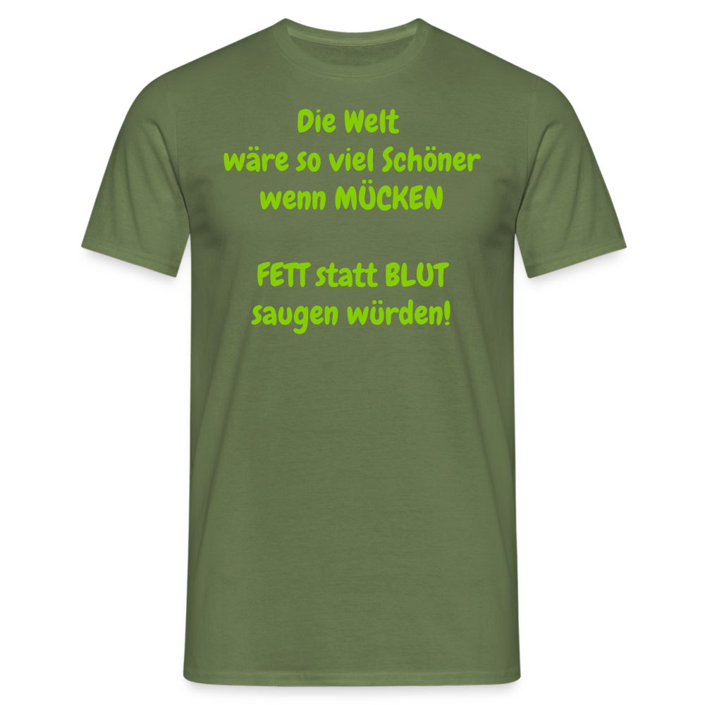 SSW1429 Tshirt IDie Welt wäre so viel Schöner wenn MÜCKEN FETT statt BLUT saugen würden! - Militärgrün