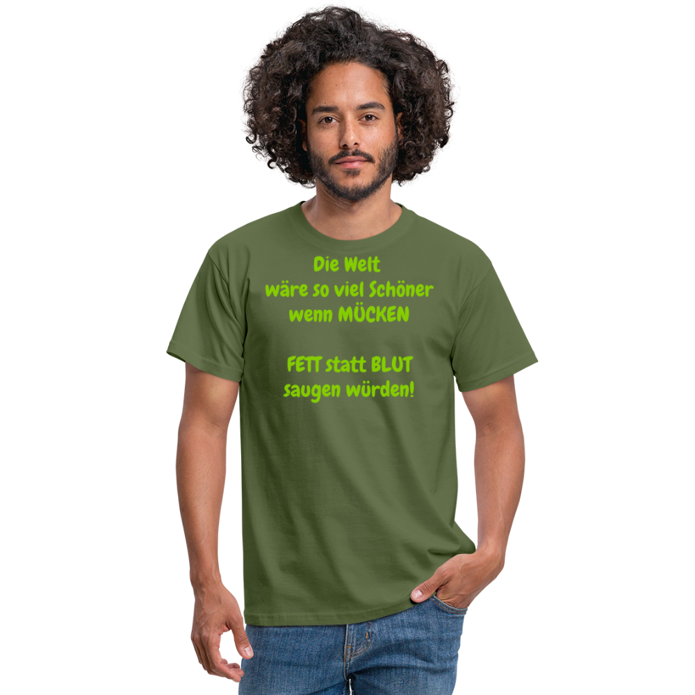 SSW1429 Tshirt IDie Welt wäre so viel Schöner wenn MÜCKEN FETT statt BLUT saugen würden! - Militärgrün